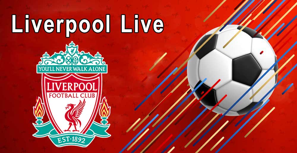مشاهدة مباراة ليفربول بث مباشر اليوم Liverpool Live