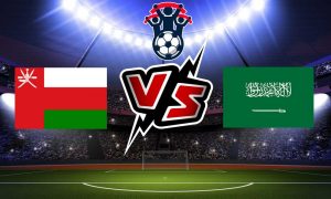 مشاهدة مباراة عمان و السعودية بث مباشر اليوم Oman vs Saudi Arabia