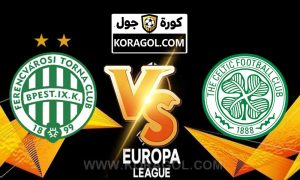 مشاهدة مباراة فرينكفاروزي و سيلتك  بث مباشر Ferencváros vs Celtic