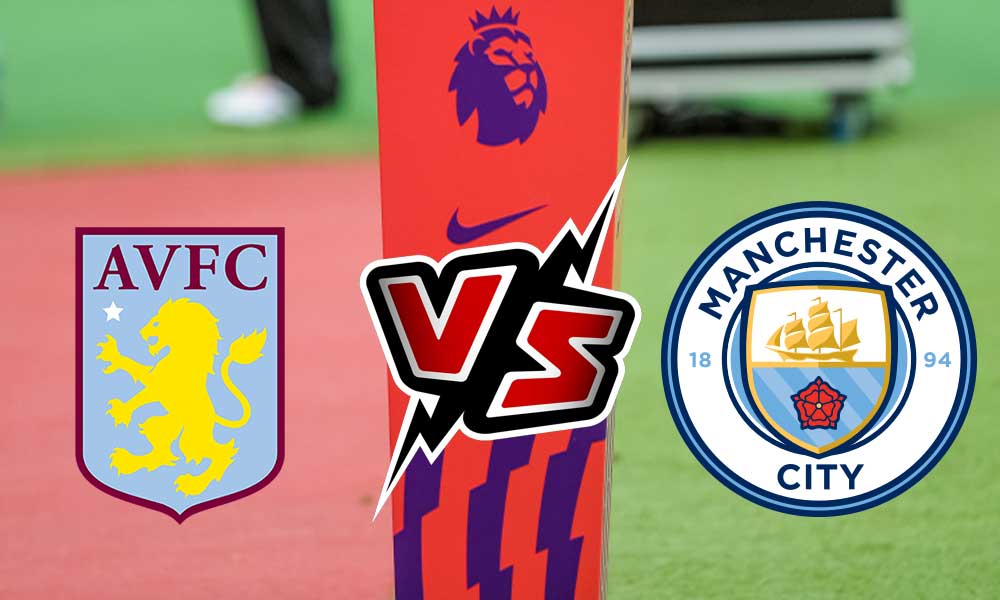 مشاهدة مباراة أستون فيلا و مانشستر سيتي بث مباشر Aston Villa vs Manchester City