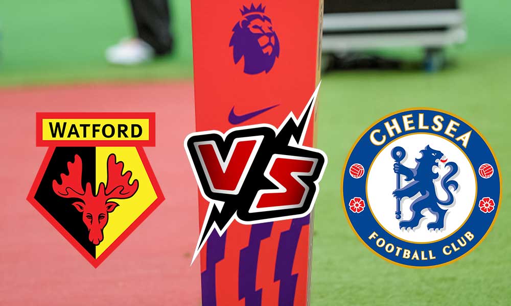 مشاهدة مباراة واتفورد و تشيلسي بث مباشر Watford vs Chelsea