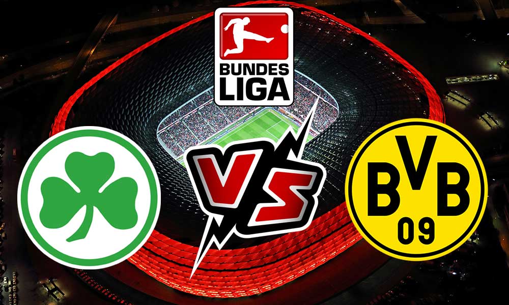 مشاهدة مباراة بوروسيا دورتموند و غرويتر فورت بث مباشر Borussia Dortmund vs Greuther Fürth