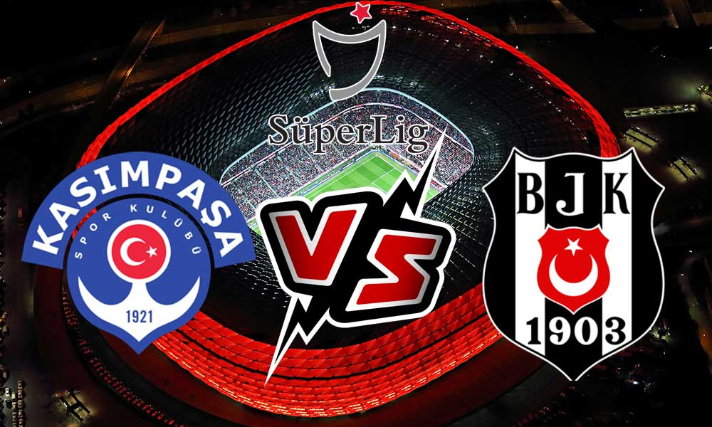 مشاهدة مباراة قاسم باشا و بشكتاش بث مباشر Kasımpaşa vs Beşiktaş