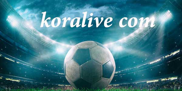 موقع كورة لايف بث مباشر مباريات اليوم اون لاين بدون انقطاع KoraLive com